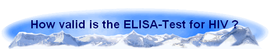 How valid is the ELISA-Test for HIV ?
